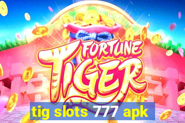 tig slots 777 apk